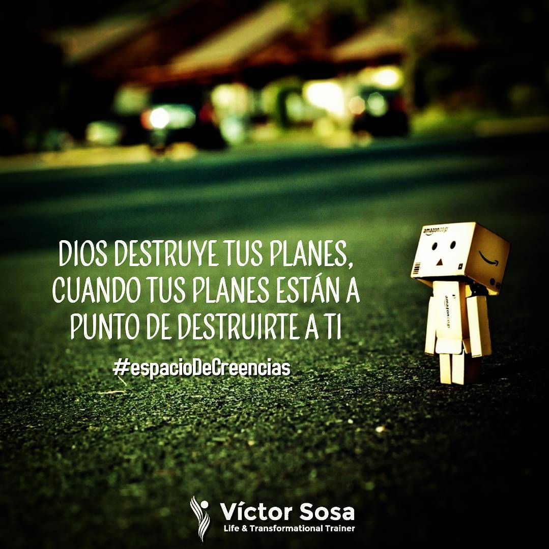 Dios destruye tus planes, cuando tus planes están a punto de destruirte a ti.