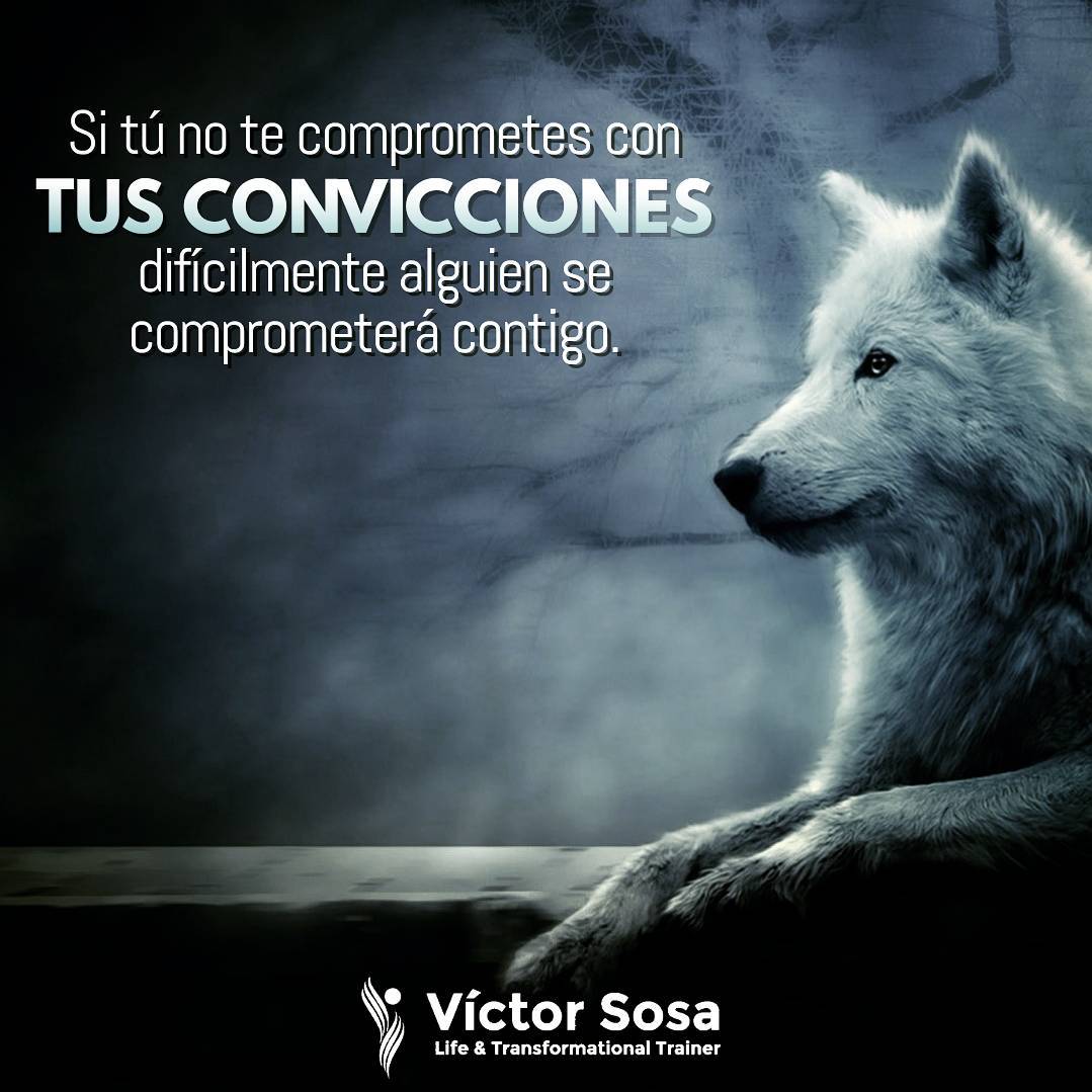 Si tú no te comprometes con tus convicciones y lo que ellas conllevan, difícilme