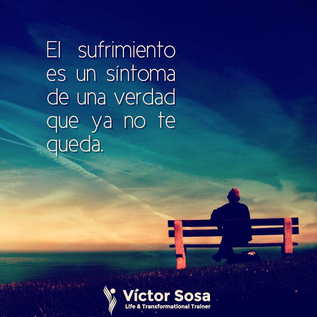 El sufrimiento es síntoma de una verdad que ya no te queda.