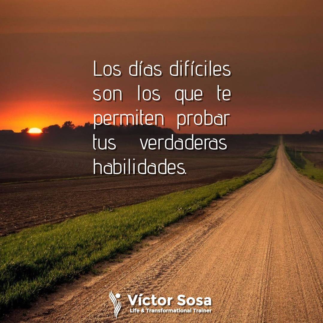 Los días difíciles son los que te permiten probar tus verdaderas habilidades.
