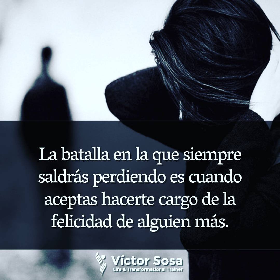 La batalla en la que siempre saldrás perdiendo es cuando aceptas hacerte cargo d