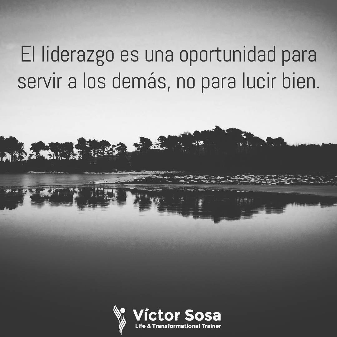 El liderazgo es una oportunidad para servir a los demás, no para lucir bien.
