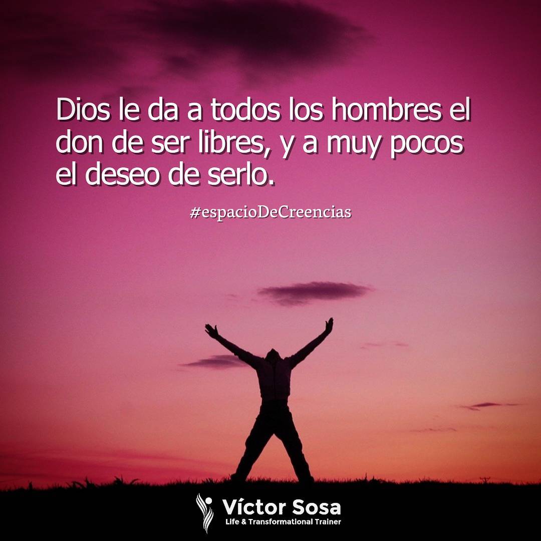Dios le da a todos los hombres el don de ser libres, y a muy pocos el deseo de s