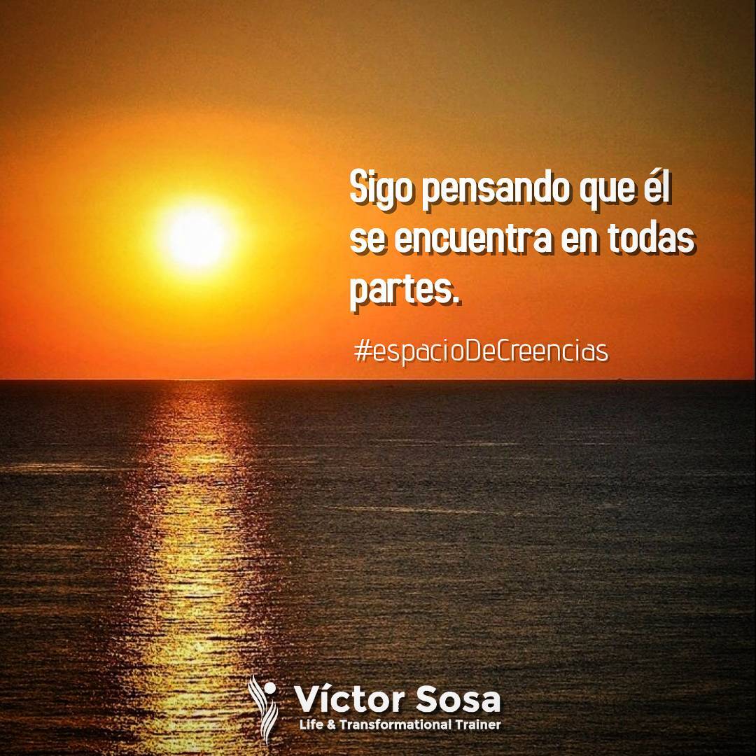 Sigo pensando que él se encuentra en todas partes.