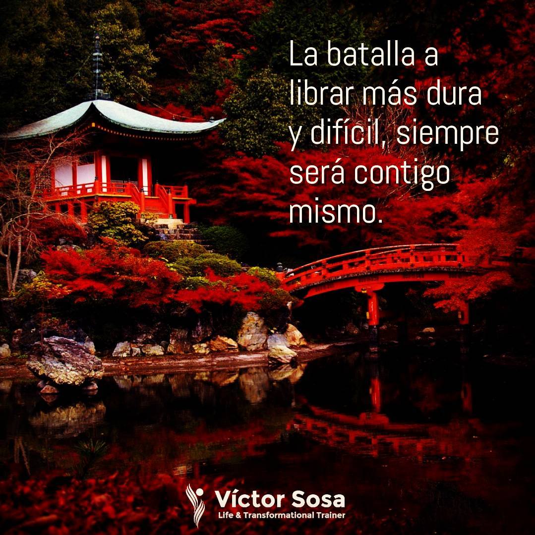 La batalla a librar más dura y difícil, siempre será contigo mismo.