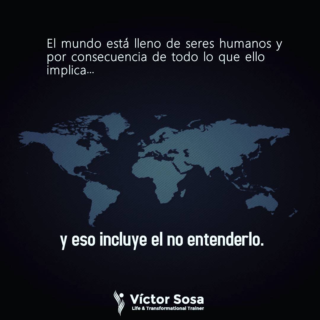 El mundo está lleno de seres humanos y por consecuencia de todo lo que ello impl