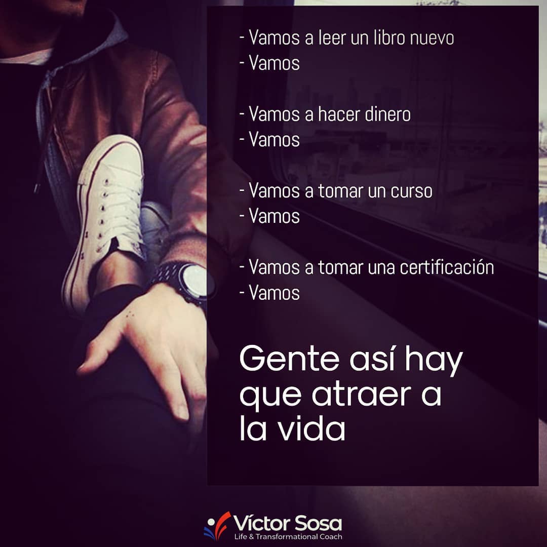 Rodeate de gente que tenga ganas de crecer, de aprender, de seguir en el camino.