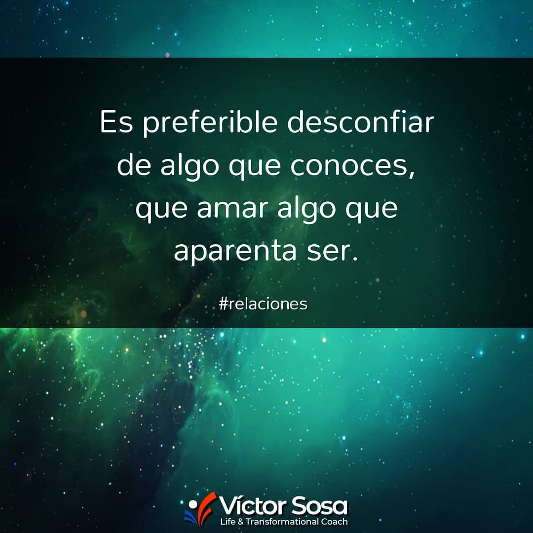 Es preferible desconfiar de algo que conoces, que amar algo que aparenta ser.