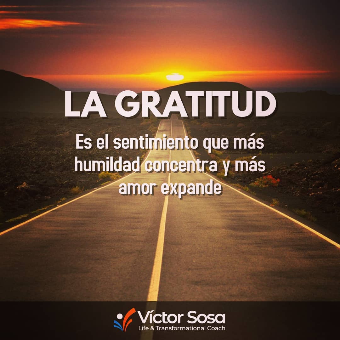 La gratitud es el sentimiento que más humildad concentra y más amor expande.