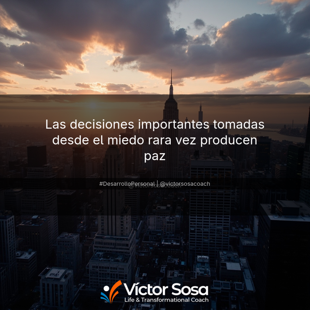 Las decisiones importantes tomadas desde el miedo rara vez producen paz