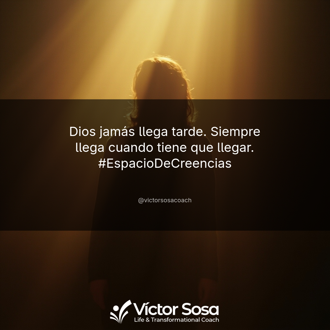 Dios jamás llega tarde. Siempre llega cuando tiene que llegar. #EspacioDeCreencias