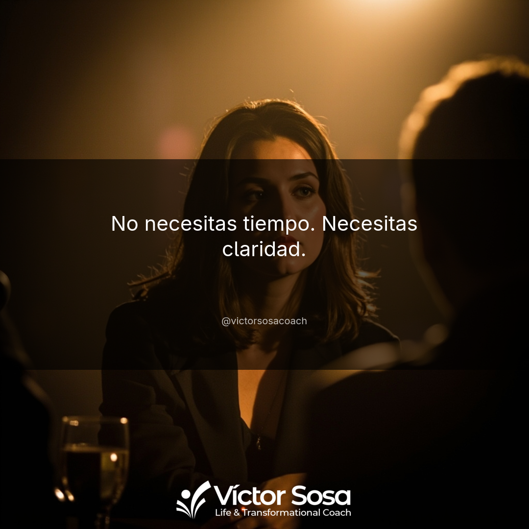 No necesitas tiempo. Necesitas claridad.